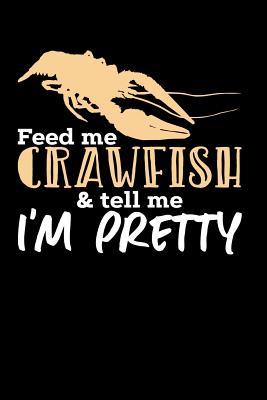 Feed Me Crawfish & Tell Me I'm Pretty: 120 Pages I 6x9 I Graph Paper 4x4 I Funny Fishing, Sea, Lobster & Hunting Gifts