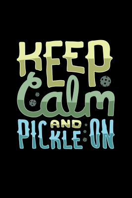 Keep Calm And Pickle On: 120 Pages I 6x9 I Graph Paper 5x5 I Funny Pickleball Gifts for Sport Enthusiasts