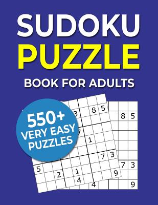 Sudoku Puzzle Book For Adults: 550+ Very Easy Puzzles (Large Print Edition)
