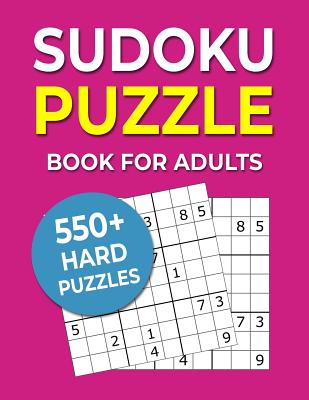 Sudoku Puzzle Book For Adults: 550+ Hard Puzzles (Large Print Edition)
