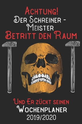 Achtung Der Schreiner-Meister Betritt den Raum und er zückt seinen Wochenplaner 2019/2020: DIN A5 Kalender / Terminplaner / Wochenplaner 2019 / 2020 1