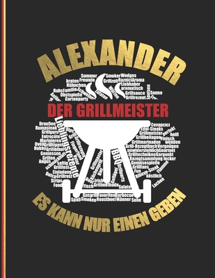 Alexander der Grillmeister: Es kann nur einen geben - Das personalisierte Grill-Rezeptbuch "Alexander" zum Selberschreiben für 120 Rezept Favorite