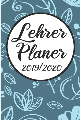 Lehrer Planer 2019 / 2020: Lehrerkalender 2019 2020 - Lehrerplaner A5, Lehrernotizen & Lehrernotizbuch für den Schulanfang