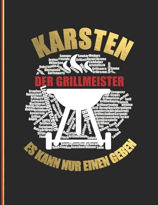 Karsten der Grillmeister: Es kann nur einen geben- Das personalisierte Grill-Rezeptbuch zum Selberschreiben für 120 Rezept Favoriten mit Inhalts