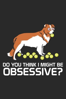 Do you think i might be Obsessive: Typischer Border Collie lustiges Verhalten Notizbuch liniert DIN A5 - 120 Seiten f�r Notizen, Zeichnungen, Formeln
