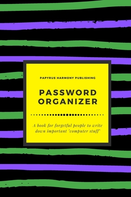 Password Organizer: A Book For Forgetful People To Write Down Important Computer Stuff 6x9 120 Pages (Large Print Edition)