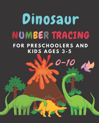 Dinosaur Number tracing for Preschoolers and kids Ages 3-5: Lots of fun learning numbers 0-10 in Dinosaur, Jurassic theme work book for Dinosaur Lover