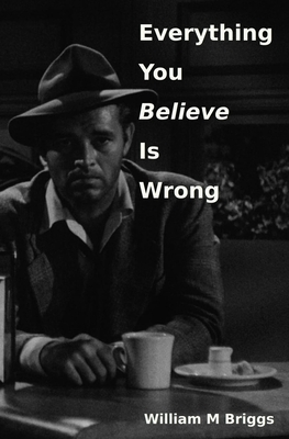 Everything You Believe Is Wrong