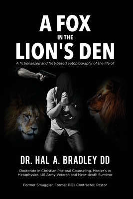 A Fox In the Lion's Den: A Fictionalized and Fact-Based Autobiography of the Life of Dr. Hal A. Bradley, DD.