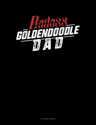 Badass Goldendoodle Dad: 5 Column Ledger