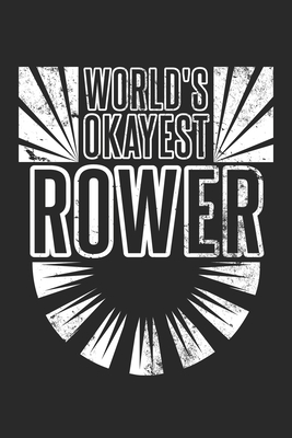 World's Okayest Rower: Lustiger Rudermeister Notizbuch liniert DIN A5 - 120 Seiten f�r Notizen, Zeichnungen, Formeln - Organizer Schreibheft