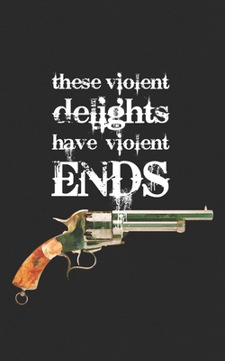 These Violent Delights Have Violent Ends: Westworld Shakespeare Gift Notebook - Cowboys, Horses and Guns! AI Revolution, Artificial Intelligence