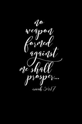 No Weapon Formed Against Me Shall Prosper: Portable Christian Notebook: 6"x9" Composition Notebook with Christian Quote: Inspirational Gifts for Relig