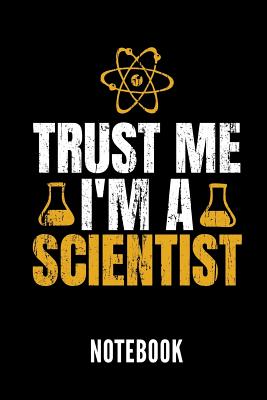 Trust Me I'm a Scientist Notebook: Geschenkidee Für Wissenschaftler Und Studenten/Lehrer Der Wissenschaft - Notizbuch Mit 110 Linierten Seiten - Forma