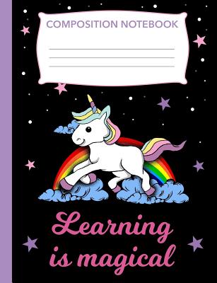 Learning Is Magical: Composition Book Unicorn, Wide Ruled Notebook for School, 120 Pages, 7.4 X 9.7