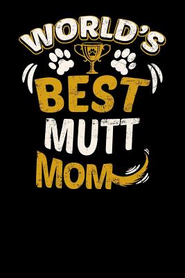 World's Best Mutt Mom: Fun Diary for Dog Owners with Dog Stationary Paper, Cute Illustrations, and More