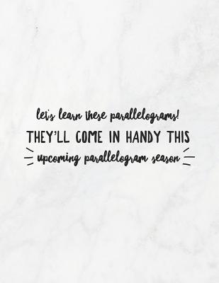 Let's Learn These Parallelograms! They'll Come In Handy This Upcoming Parallelogram Season: 8.5x11 Large Graph Notebook with Floral Margins for Adult