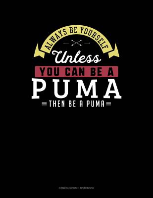 Always Be Yourself Unless You Can Be a Puma Then Be a Puma: 6 Columns Columnar Pad