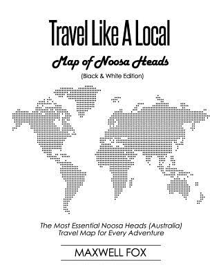 Travel Like a Local - Map of Noosa Heads (Black and White Edition): The Most Essential Noosa Heads (Australia) Travel Map for Every Adventure