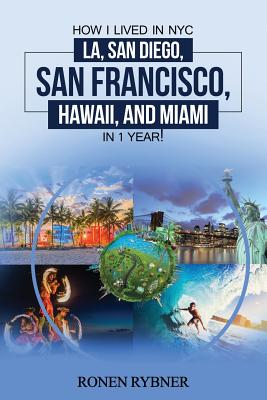 How I lived in NYC, LA, San Diego, San Francisco, Hawaii, and Miami in 1 Year!: Travel Moving Guide Step by Step how I explored cities quality of life