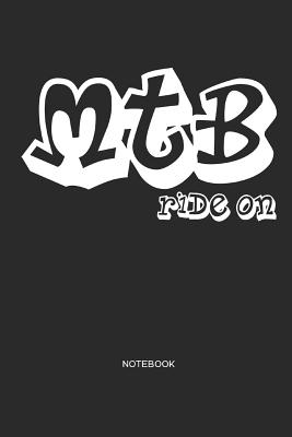 Mtb Ride on Notebook: Mtb Mountain Bike Notebook Mountain Bike Gift for Cyclists, Kids, Men and Women Who Love Cycling, Mountain Biking and