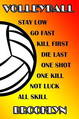 Volleyball Stay Low Go Fast Kill First Die Last One Shot One Kill Not Luck All Skill Brooklyn: College Ruled Composition Book