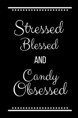 Stressed Blessed Candy Obsessed: Funny Slogan -120 Pages 6 X 9