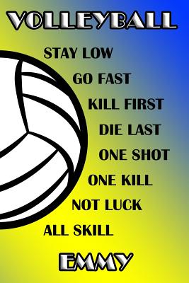 Volleyball Stay Low Go Fast Kill First Die Last One Shot One Kill Not Luck All Skill Emmy: College Ruled Composition Book Blue and Yellow School Color