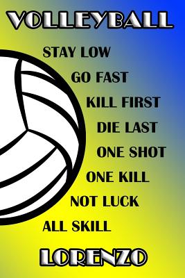 Volleyball Stay Low Go Fast Kill First Die Last One Shot One Kill Not Luck All Skill Lorenzo: College Ruled Composition Book Blue and Yellow School Co
