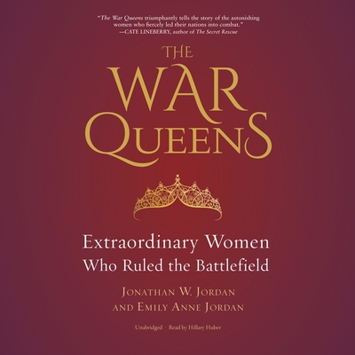 The War Queens: Extraordinary Women Who Ruled the Battlefield