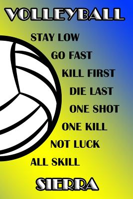Volleyball Stay Low Go Fast Kill First Die Last One Shot One Kill Not Luck All Skill Sierra: College Ruled Composition Book Blue and Yellow School Col