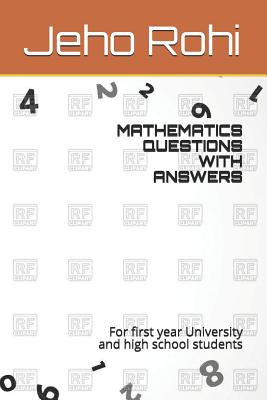 Mathematics Questions with Answers: For first year University and high school students