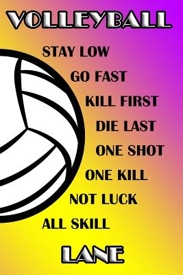 Volleyball Stay Low Go Fast Kill First Die Last One Shot One Kill Not Luck All Skill Lane: College Ruled Composition Book Purple and Yellow School Col