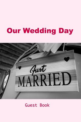 Our Wedding Day Guest Book: Guest messages, registry & signatures for Bride & Groom on wedding day, celebrate marriage & leave message for happy c