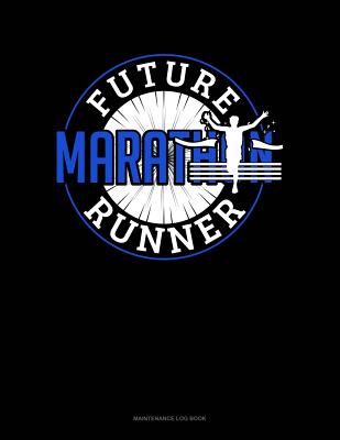Future Marathon Runner: Maintenance Log Book