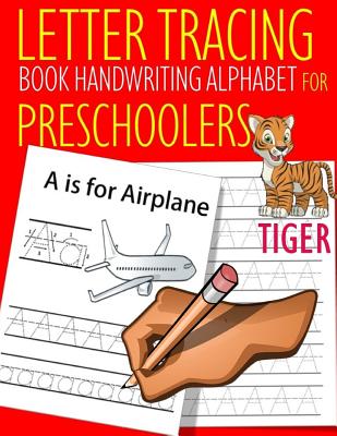Letter Tracing Book Handwriting Alphabet for Preschoolers TIGER: Letter Tracing Book Practice for Kids Ages 3+ Alphabet Writing Practice Handwriting W