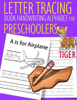 Letter Tracing Book Handwriting Alphabet for Preschoolers TIGER: Letter Tracing Book Practice for Kids Ages 3+ Alphabet Writing Practice Handwriting W