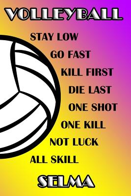 Volleyball Stay Low Go Fast Kill First Die Last One Shot One Kill Not Luck All Skill Selma: College Ruled Composition Book Purple and Yellow School Co