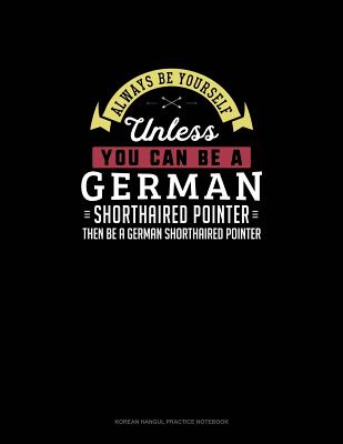 Always Be Yourself Unless You Can Be A German Wirehaired Pointer Then Be A German Wirehaired Pointer: 6 Columns Columnar Pad