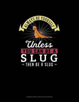 Always Be Yourself Unless You Can Be A Slug Then Be A Slug: 6 Columns Columnar Pad