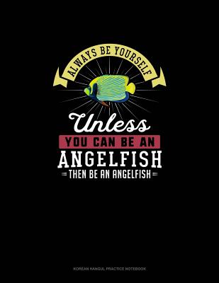 Always Be Yourself Unless You Can Be An Angelfish Then Be An Angelfish: 6 Columns Columnar Pad