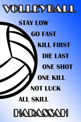 Volleyball Stay Low Go Fast Kill First Die Last One Shot One Kill Not Luck All Skill Hadassah: College Ruled Composition Book Blue and White School Co