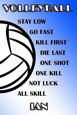 Volleyball Stay Low Go Fast Kill First Die Last One Shot One Kill Not Luck All Skill Ian: College Ruled Composition Book Blue and White School Colors