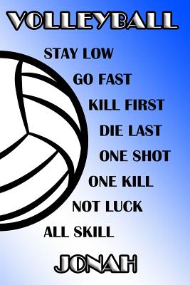 Volleyball Stay Low Go Fast Kill First Die Last One Shot One Kill Not Luck All Skill Jonah: College Ruled Composition Book Blue and White School Color