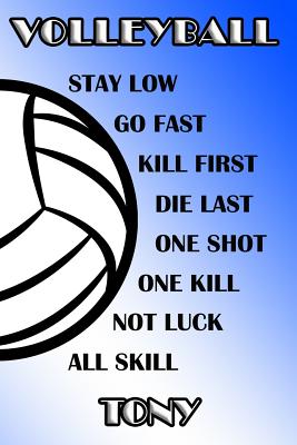 Volleyball Stay Low Go Fast Kill First Die Last One Shot One Kill Not Luck All Skill Tony: College Ruled Composition Book Blue and White School Colors