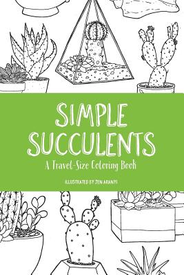 Simple Succulents: A Travel-Size Coloring Book