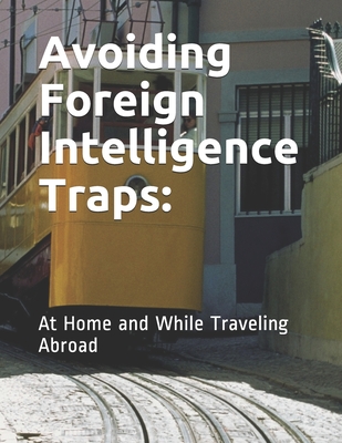 Avoiding Foreign Intelligence Traps: At Home and While Traveling Abroad