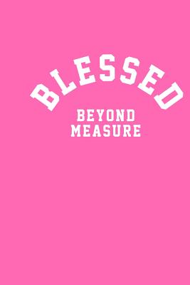 Blessed Beyond Measure: 6x9 Portable Christian Notebook with Christian Quote: Inspirational Gifts for Religious Men & Women (Christian Noteboo