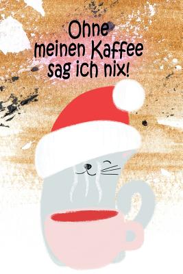 Ohne meinen Kaffee sag ich nix!: To-Do-Listen-Planer mit 130 Seiten - Perfekt zum Abhaken und Markieren von Aufgaben - Behalte den Überblick über dein