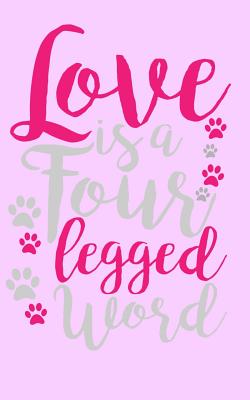 Love is a four legged word: The perfect Notebook for all Dog Lovers who want to share their passion with the world